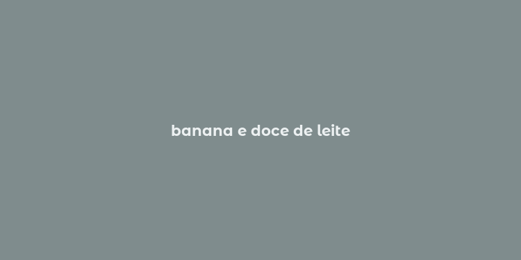 banana e doce de leite