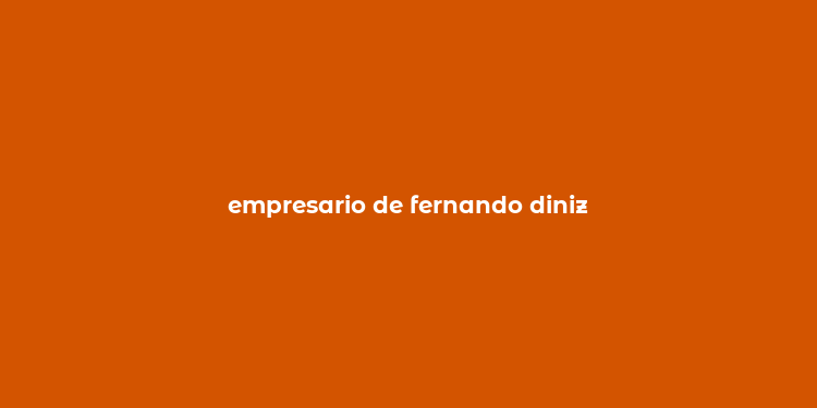 empresario de fernando diniz