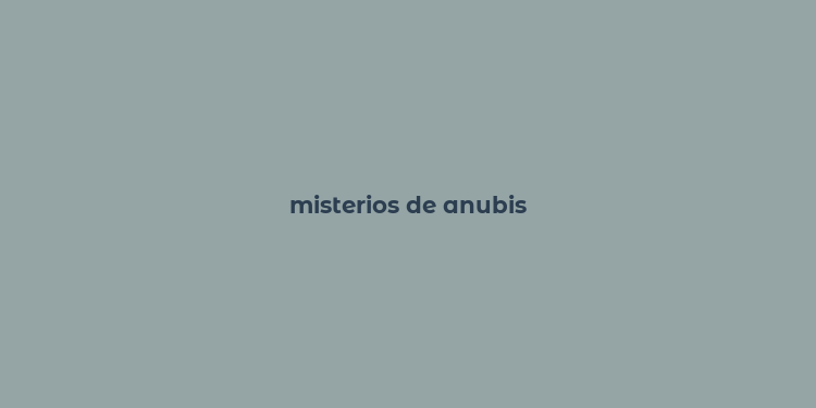 misterios de anubis