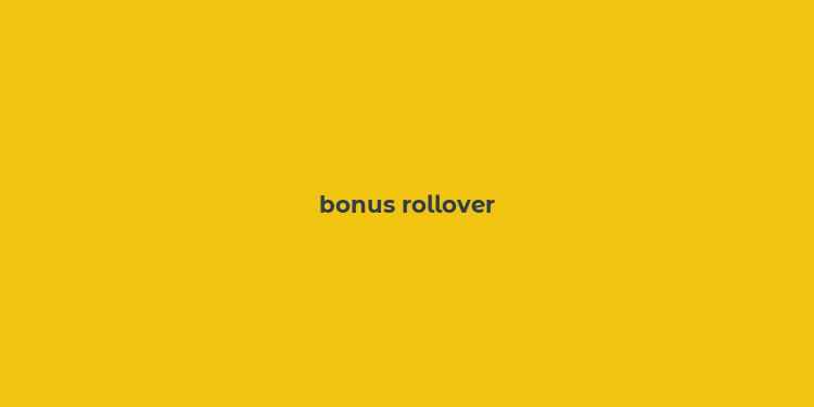 bonus rollover