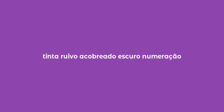 tinta ruivo acobreado escuro numeração