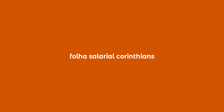 folha salarial corinthians