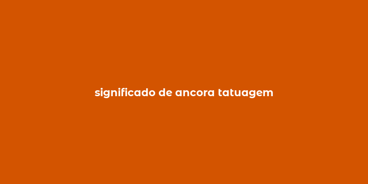 significado de ancora tatuagem