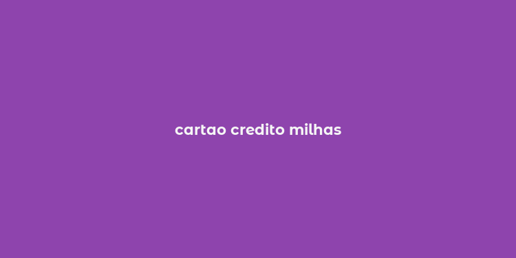 cartao credito milhas