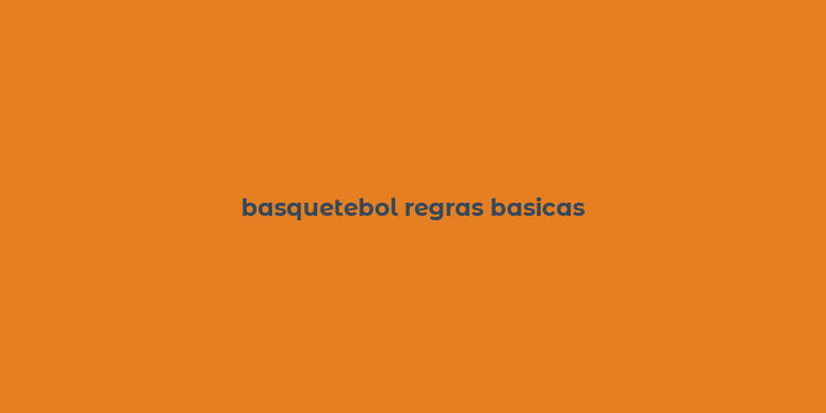 basquetebol regras basicas