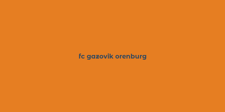 fc gazovik orenburg