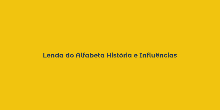 Lenda do Alfabeta História e Influências