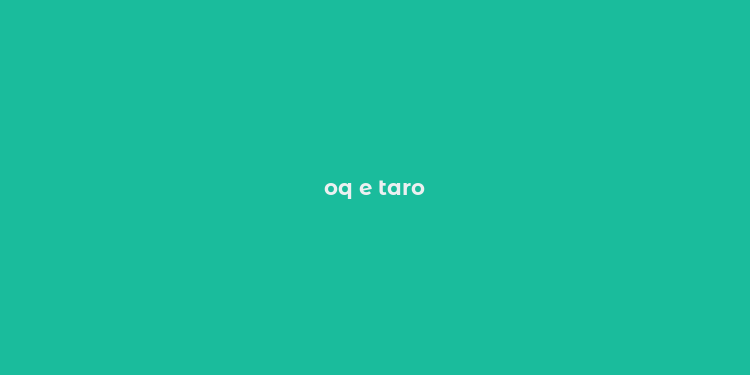 oq e taro