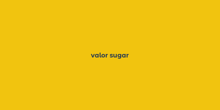 valor sugar