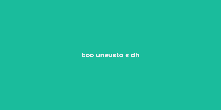 boo unzueta e dh