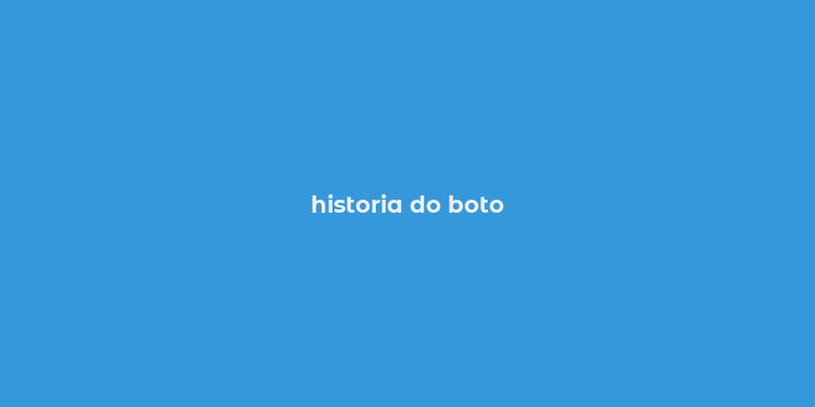 historia do boto