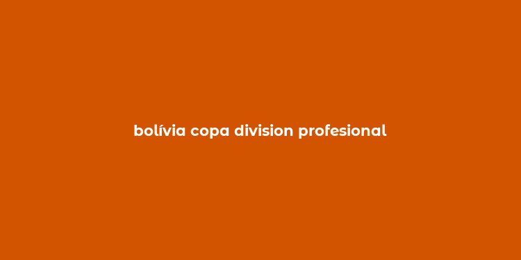 bolívia copa division profesional