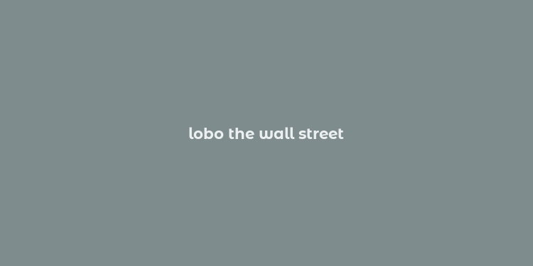 lobo the wall street