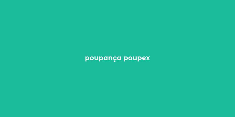 poupança poupex