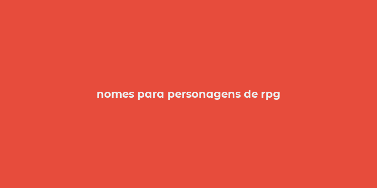 nomes para personagens de rpg