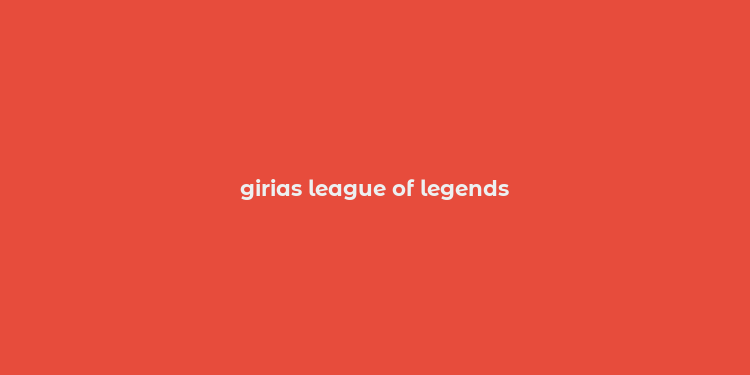 girias league of legends