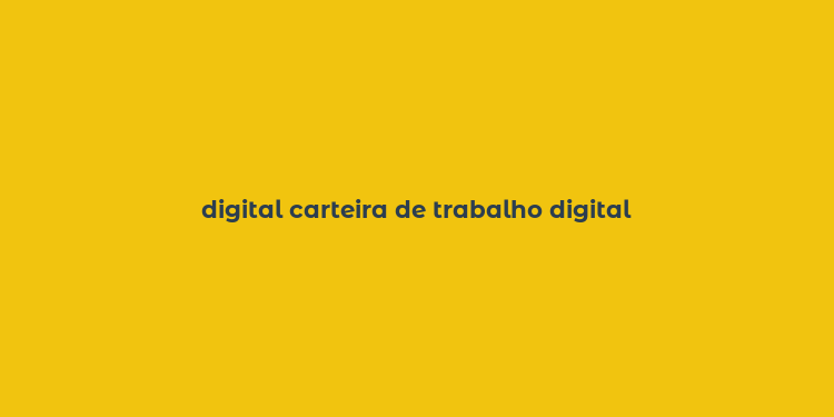 digital carteira de trabalho digital