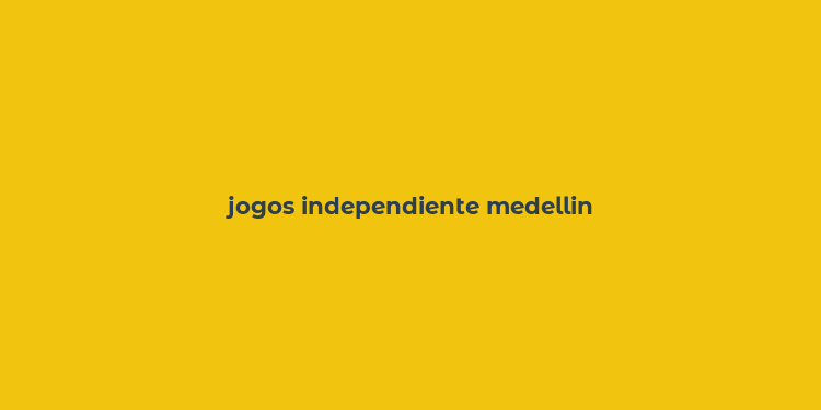 jogos independiente medellin