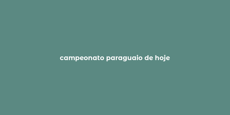 campeonato paraguaio de hoje