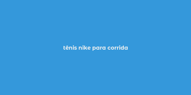 tênis nike para corrida