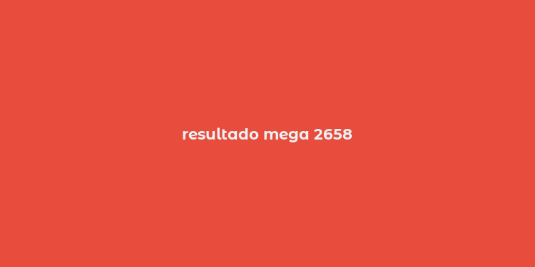 resultado mega 2658