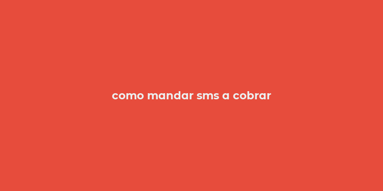 como mandar sms a cobrar