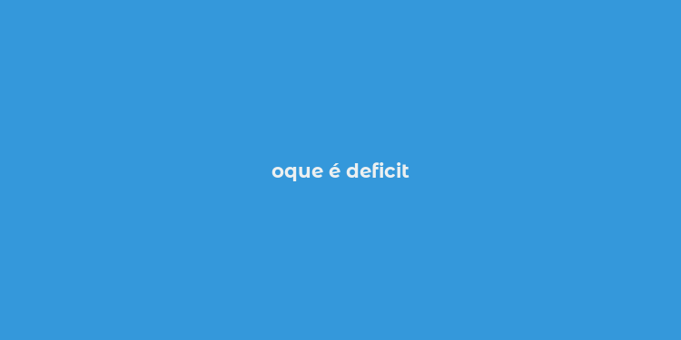 oque é deficit