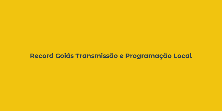 Record Goiás Transmissão e Programação Local