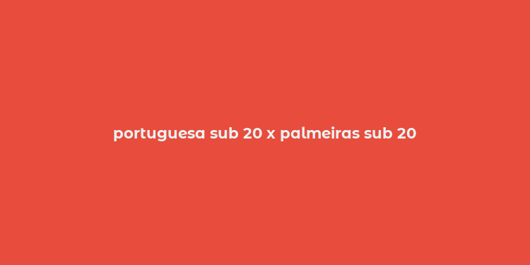 portuguesa sub 20 x palmeiras sub 20