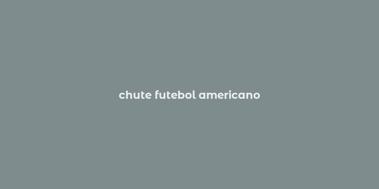 chute futebol americano