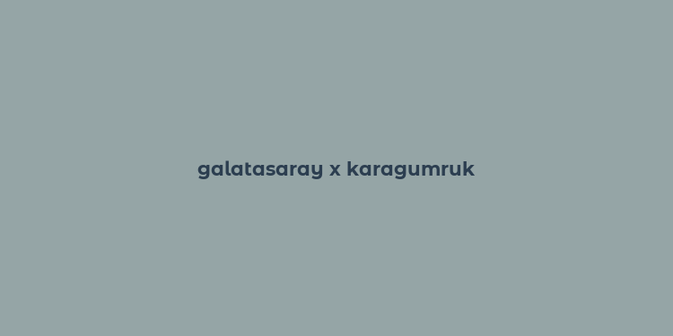 galatasaray x karagumruk