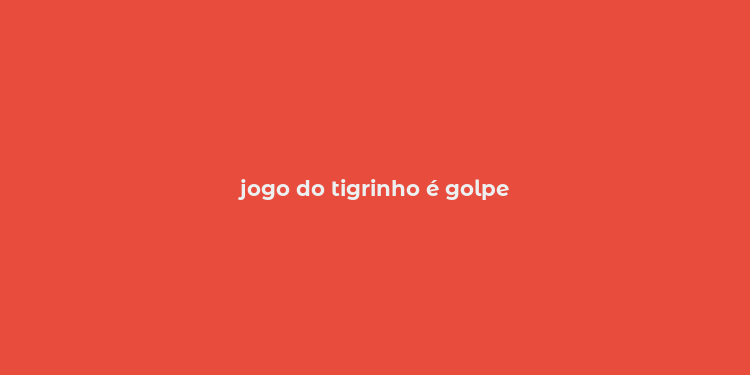 jogo do tigrinho é golpe