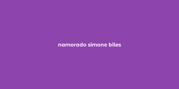 namorado simone biles