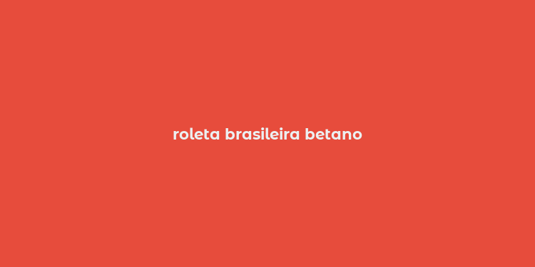 roleta brasileira betano