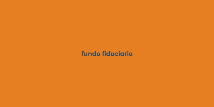 fundo fiduciario