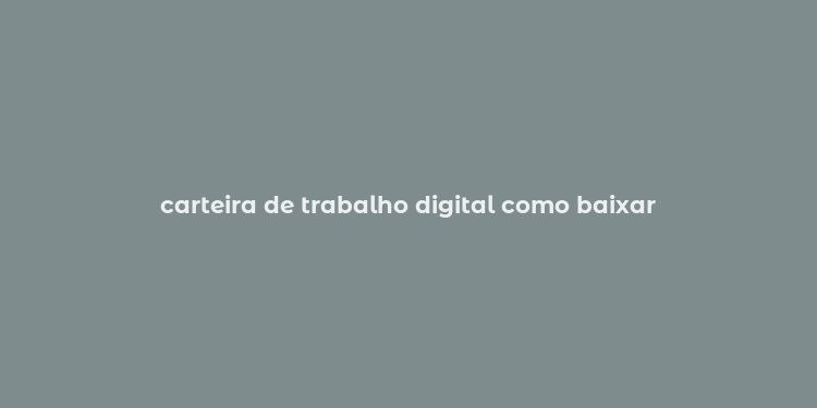 carteira de trabalho digital como baixar