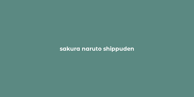 sakura naruto shippuden