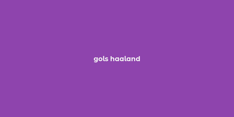 gols haaland