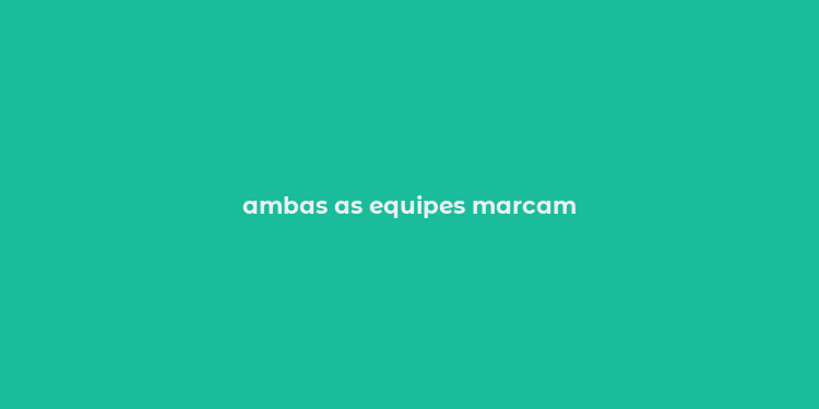 ambas as equipes marcam