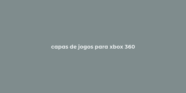 capas de jogos para xbox 360