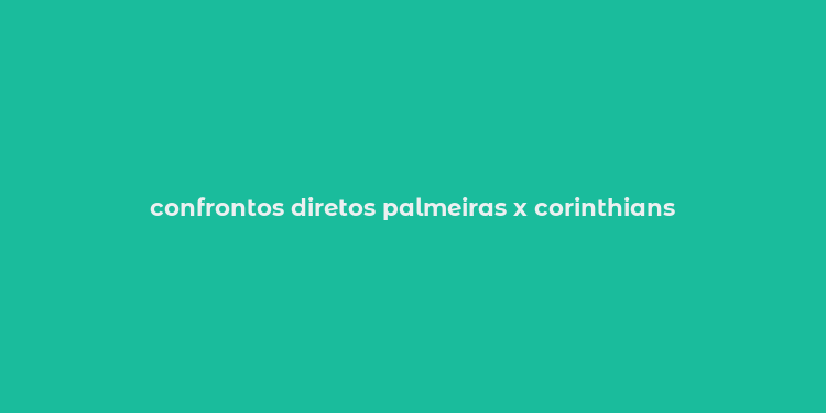 confrontos diretos palmeiras x corinthians