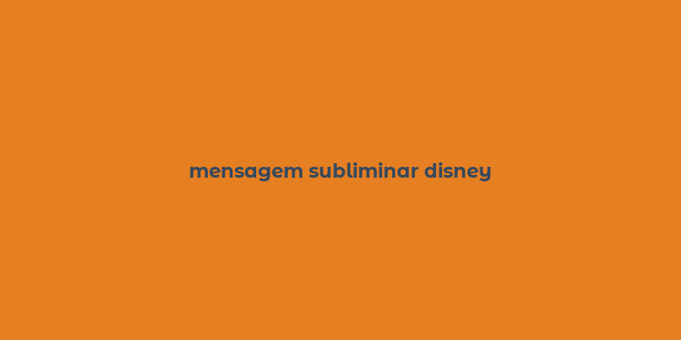 mensagem subliminar disney