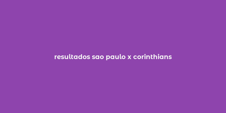 resultados sao paulo x corinthians