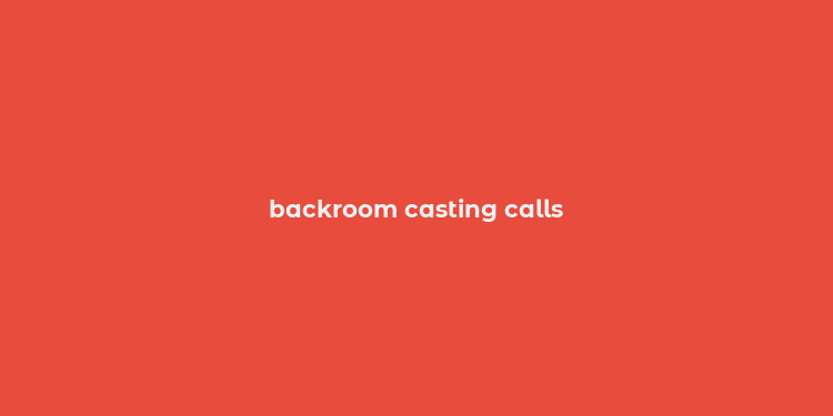 backroom casting calls