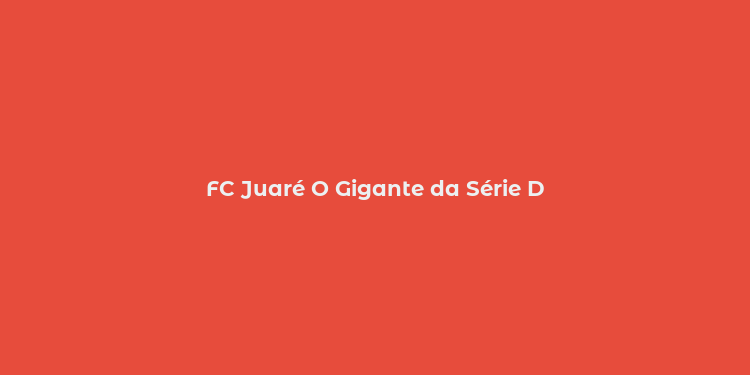 FC Juaré O Gigante da Série D