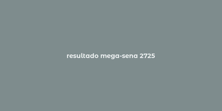 resultado mega-sena 2725