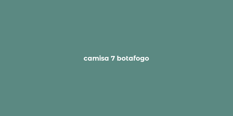 camisa 7 botafogo