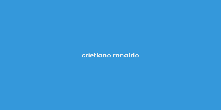 crietiano ronaldo