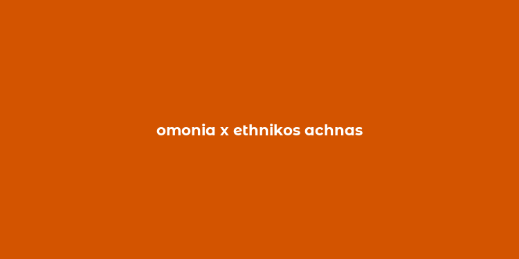 omonia x ethnikos achnas