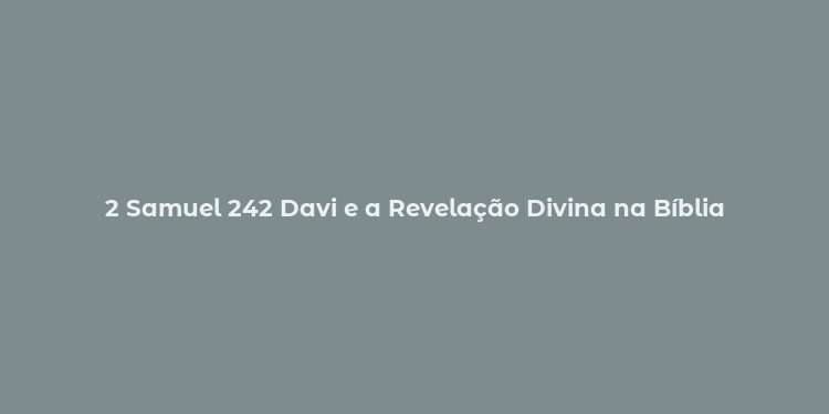 2 Samuel 242 Davi e a Revelação Divina na Bíblia